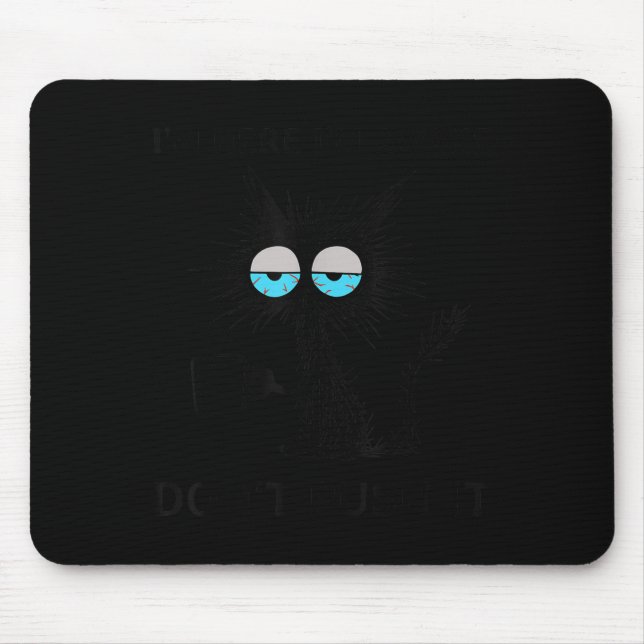 Funny Sarcastic Cat Meme I'm Here I'm Awake Don't  Mouse Pad (Front)