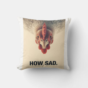 Funny Sarcastic Chicken How Sad Upside Down Meme A Cushion