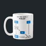 Funny, sarcastic coffee mug for problem solving<br><div class="desc">Do your part to help others solve problems with this creative flow chart mug for problem solving</div>