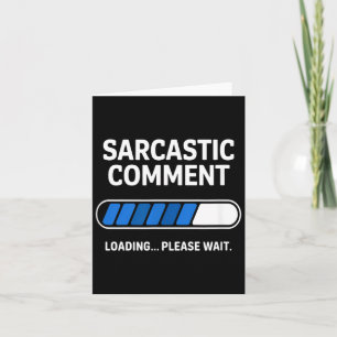 Funny Sarcastic Comment Loading Humour Tech Meme Card