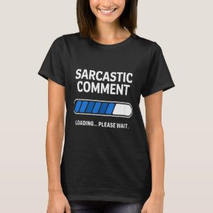 Funny Sarcastic Comment Loading Humour Tech Meme T-Shirt