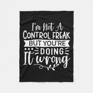 Funny Sarcastic Control Freak Offensive Quote Fleece Blanket