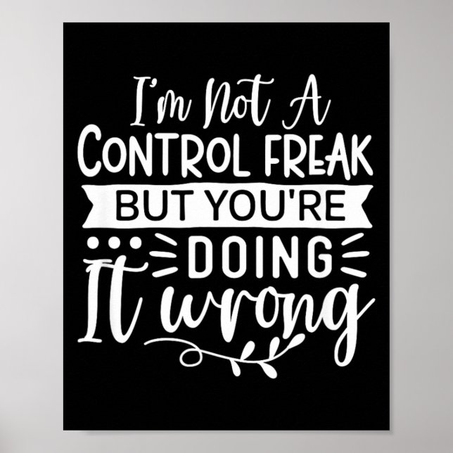 Funny Sarcastic Control Freak Offensive Quote Poster (Front)
