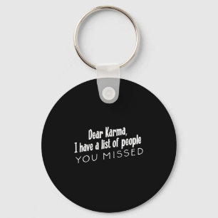 Funny Sarcastic Dear Karma Have A List Of People Y Key Ring