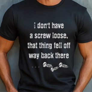 Funny Sarcastic Dont Have A Screw Loose Saying T-Shirt