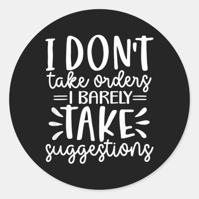 Funny Sarcastic Dont Take Orders Offensive Quote Classic Round Sticker (Front)