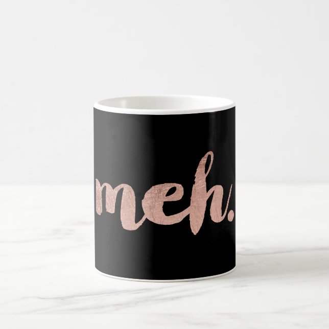 Funny sarcastic faux rose gold meh typography coffee mug (Center)
