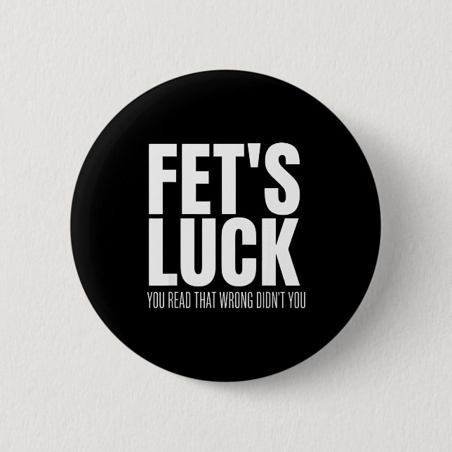 Funny Sarcastic Fet’s Luck You Read That Wrong Did 6 Cm Round Badge (Front)