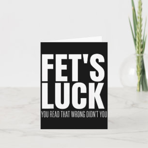 Funny Sarcastic Fet’s Luck You Read That Wrong Did Card
