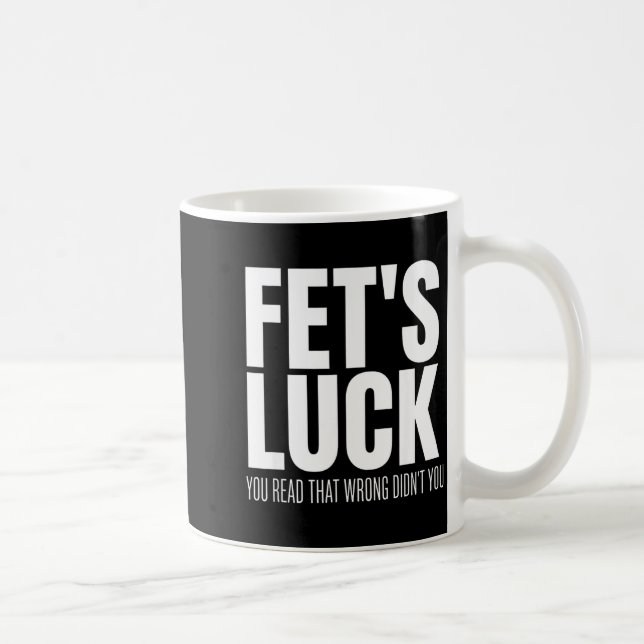 Funny Sarcastic Fet’s Luck You Read That Wrong Did Coffee Mug (Right)
