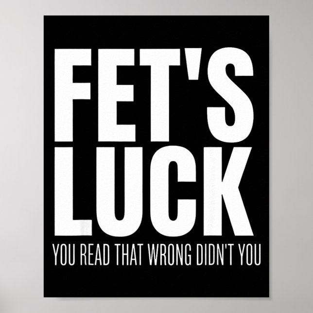 Funny Sarcastic Fet’s Luck You Read That Wrong Did Poster (Front)
