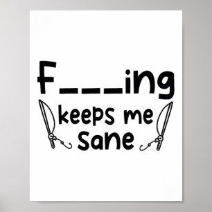 Funny Sarcastic Fishing Keeps Me Sane 1  Poster