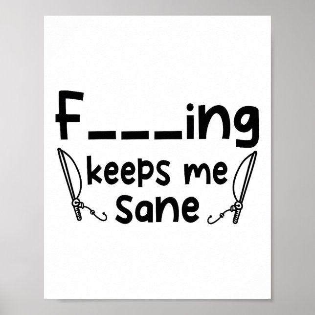 Funny Sarcastic Fishing Keeps Me Sane 1  Poster (Front)