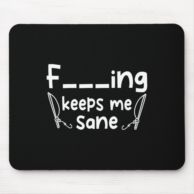Funny Sarcastic Fishing Keeps Me Sane  Mouse Pad (Front)