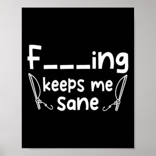 Funny Sarcastic Fishing Keeps Me Sane  Poster