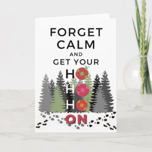 Funny Sarcastic FORGET CALM get HO HO HO Holiday Card