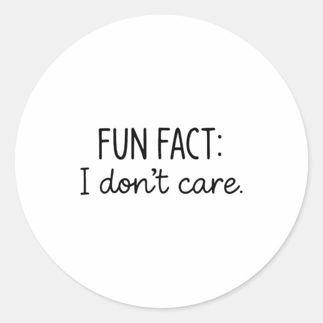Funny Sarcastic Fun Fact I Don't Care Saying For W Classic Round Sticker (Front)