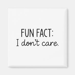 Funny Sarcastic Fun Fact I Don't Care Saying For W Magnet