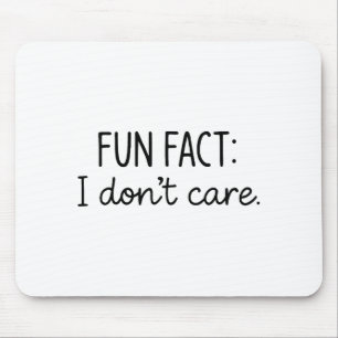 Funny Sarcastic Fun Fact I Don't Care Saying For W Mouse Pad
