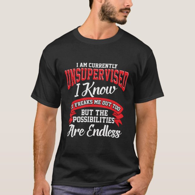 Funny Sarcastic Gift I Am Currently Unsupervised T-Shirt (Front)