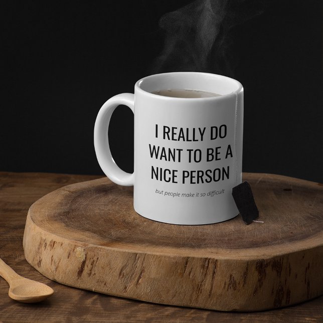Funny Sarcastic Gift | I want to be a Nice Person Coffee Mug (Creator Uploaded)