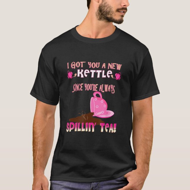 Funny sarcastic gossip tea drinker spillin' the te T-Shirt (Front)