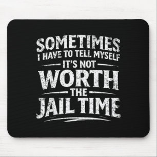 Funny Sarcastic Graphic For Men Not Worth The Jail Mouse Pad