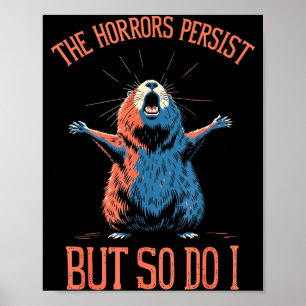 Funny Sarcastic Groundhog - The Horrors Persist Bu Poster