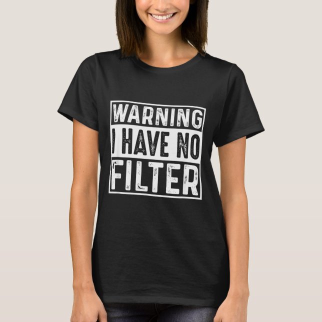 Funny Sarcastic Have Filter Offensive Quote T-Shirt (Front)