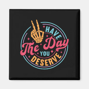 Funny Sarcastic Have The Day You Deserve Motivatio Magnet