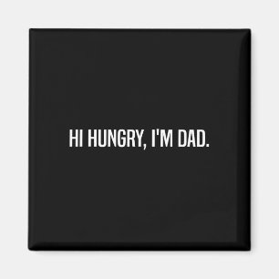 Funny sarcastic hi hungry dad fathers day magnet