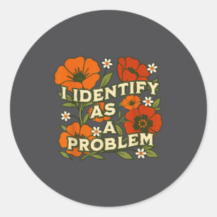 Funny Sarcastic Humor Quote Women I Identify As A Classic Round Sticker