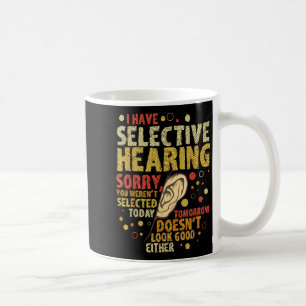 Funny Sarcastic Humor With Saying I Have Selective Coffee Mug