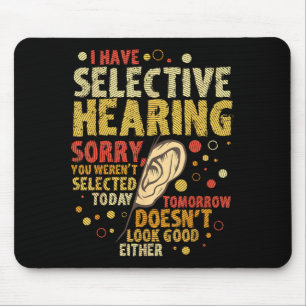 Funny Sarcastic Humor With Saying I Have Selective Mouse Pad