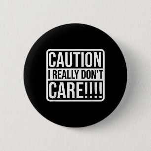 Funny Sarcastic Humour Caution I Really Dont Care 6 Cm Round Badge