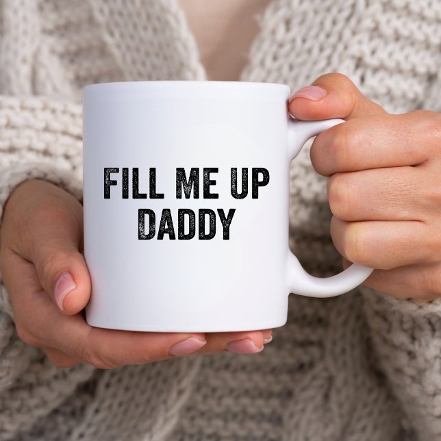 Funny Sarcastic Humour Gift, Fill Me Up Daddy joke Coffee Mug (Creator Uploaded)