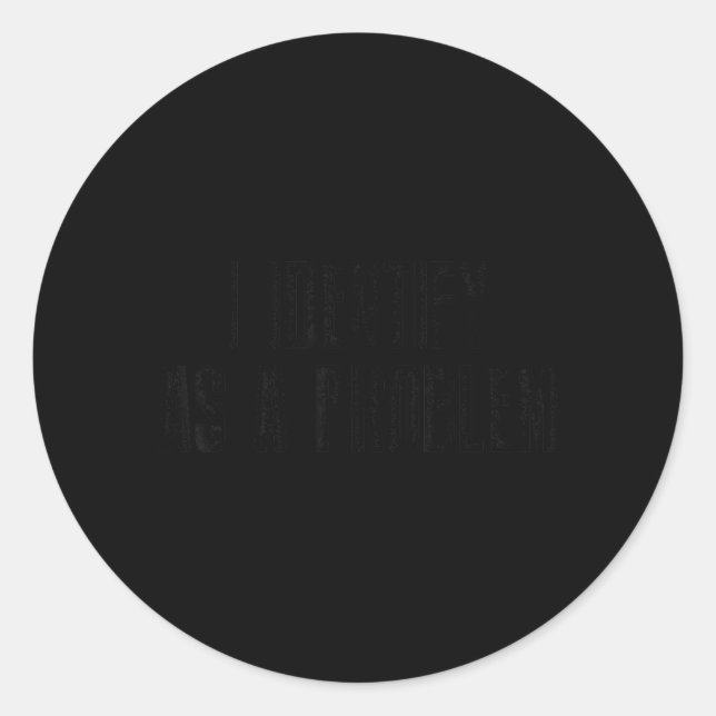 Funny Sarcastic Humour Quote Identify As A Problem Classic Round Sticker (Front)