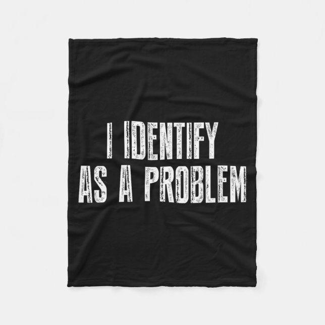 Funny Sarcastic Humour Quote Identify As A Problem Fleece Blanket (Front)