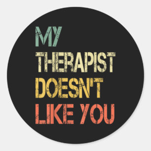 Funny Sarcastic Humour Quote Therapist Doesnt Like Classic Round Sticker