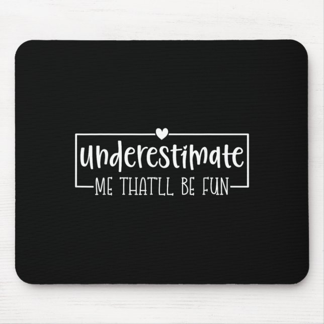 Funny Sarcastic Humour Quote Underestimate Thatll Mouse Pad (Front)