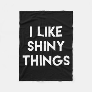 Funny Sarcastic Humour Saying Like Shiny Things Fleece Blanket