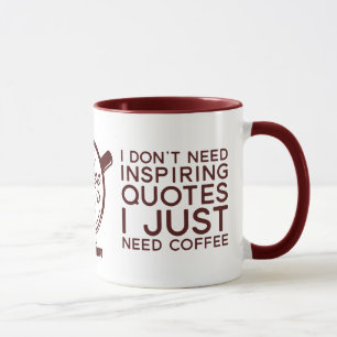 Funny Sarcastic I don't Need Inspirational Quote Mug