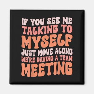 Funny Sarcastic If You See Me Talking To Myself Te Magnet
