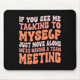 Funny Sarcastic If You See Me Talking To Myself Te Mouse Pad