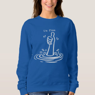 Funny Sarcastic I'm Fine Drowning Thumbs Up Sweatshirt