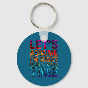 Funny sarcastic let's assume i'm right it will sav key ring