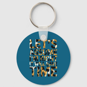 Funny sarcastic let's assume i'm right it will sav key ring