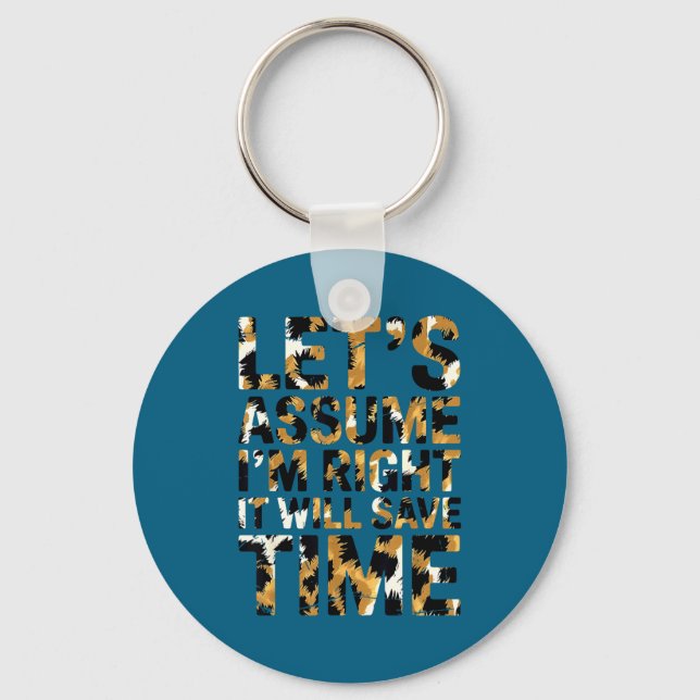 Funny sarcastic let's assume i'm right it will sav key ring (Front)