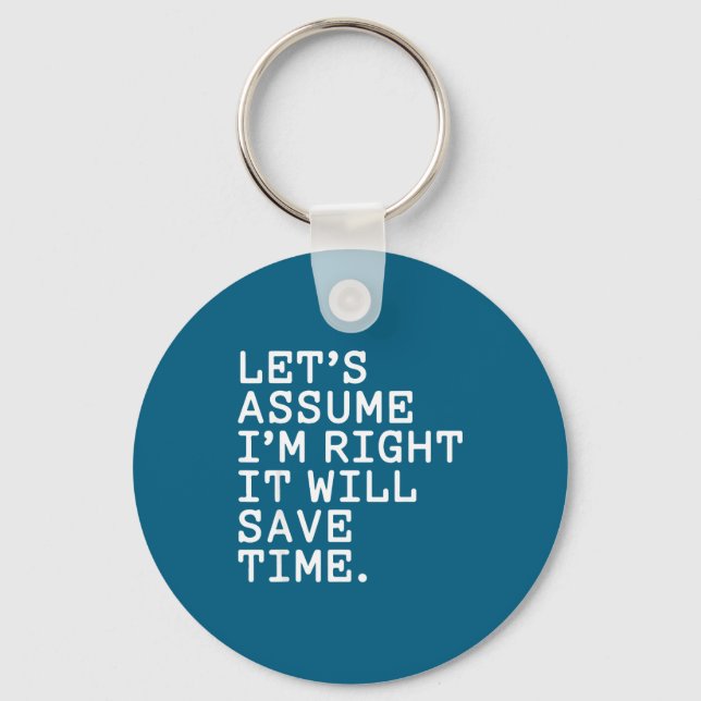 Funny sarcastic let's assume i'm right it will sav key ring (Front)