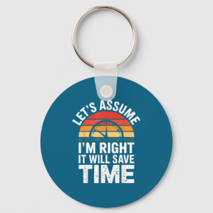 Funny sarcastic let's assume i'm right it will sav key ring